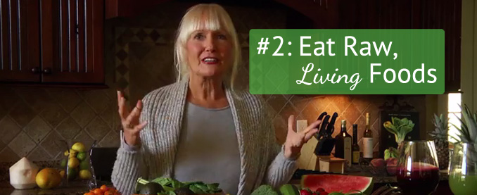 Toni’s Top Ten Tips Tip #2: Eat Raw, Living Foods