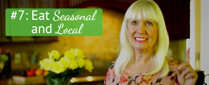 Toni’s Top Ten Tips Tip #7: Eat Locally Grown, Seasonal Foods!